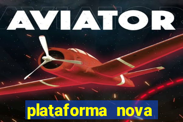 plataforma nova pagando muito